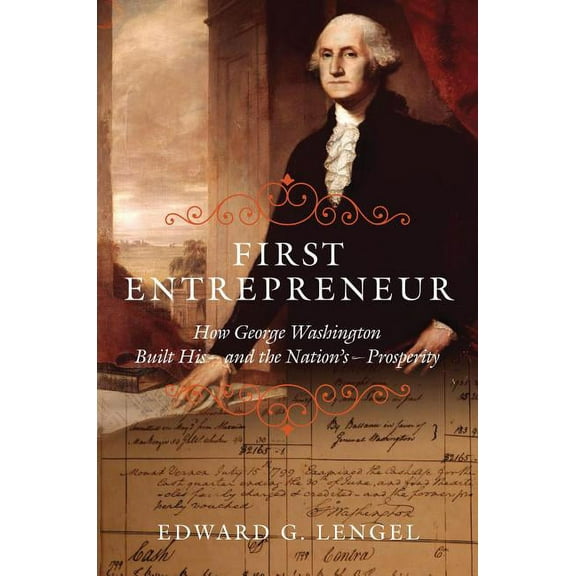 First Entrepreneur: How George Washington Built His -- And the Nation's -- Prosperity, (Hardcover)