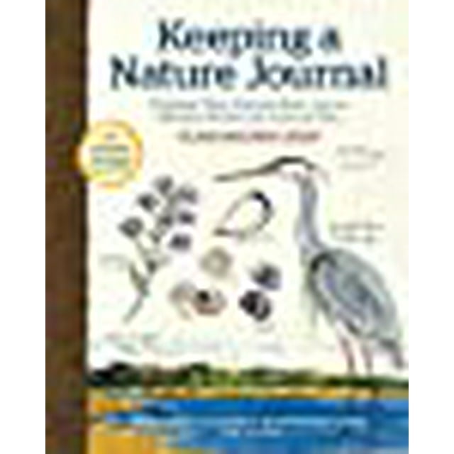 Keeping a Nature Journal, 3rd Edition: Deepen Your Connection with the Natural World All around You