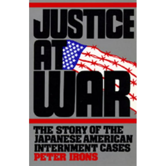 Justice at War : The Story of the Japanese-American Internment Cases (Edition 1) (Paperback)