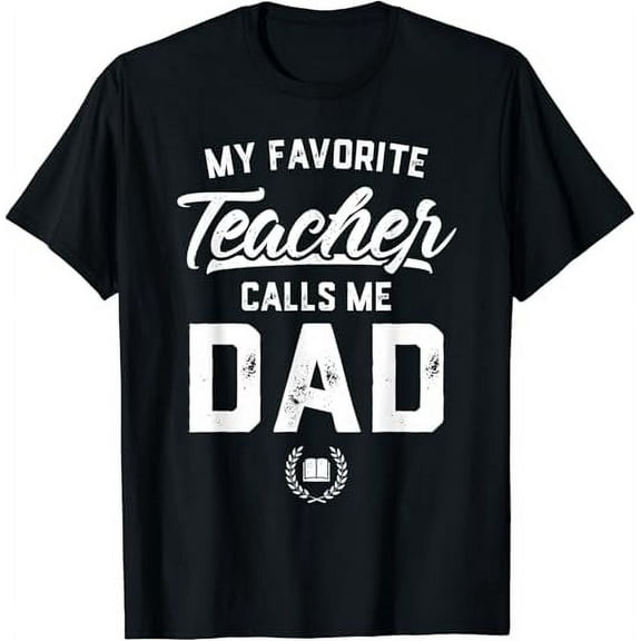 Mens My Favorite Teacher Calls Me Dad Father's Day T-Shirt Gift