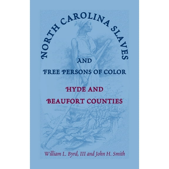 North Carolina Slaves and Free Persons of Color: Hyde and Beaufort Counties (Paperback)