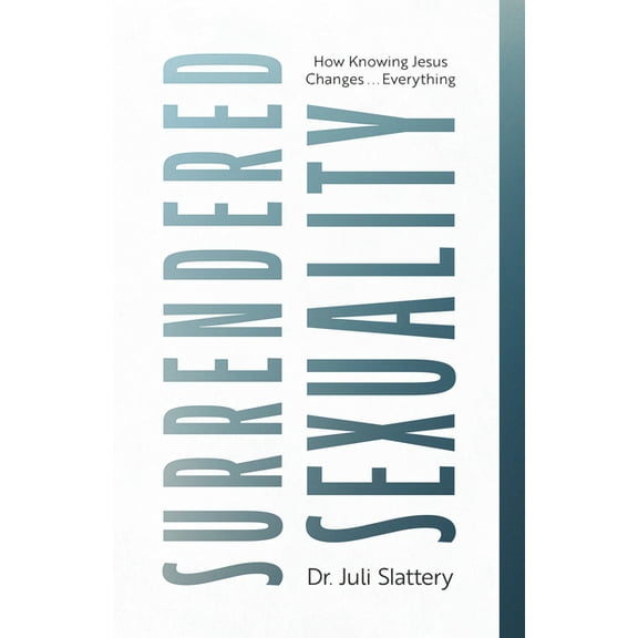 Surrendered Sexuality: How Knowing Jesus Changes... Everything, (Paperback)