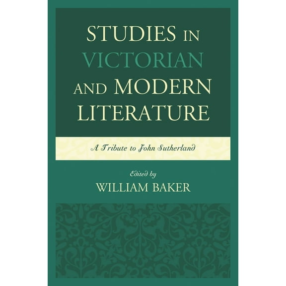 Studies in Victorian and Modern Literature: A Tribute to John Sutherland, (Hardcover)