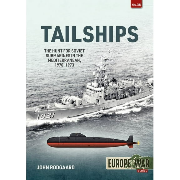 Europe@war Tailships: The Hunt for Soviet Submarines in the Mediterranean, 1970-1973, (Paperback)