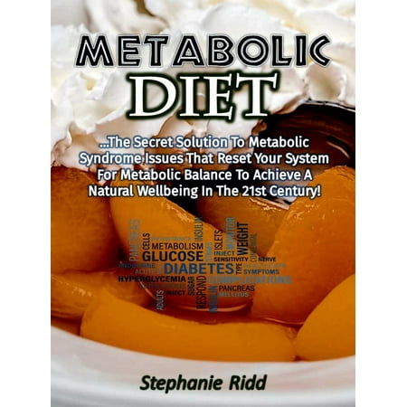 Metabolic Diet: The Secret Solution to Metabolic Syndrome Issues That Reset Your System for Metabolic Balance to Achieve a Natural Well-being In the 21st Century! - (Best Diet For Metabolic Syndrome)