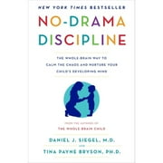 No-Drama Discipline: The Whole-Brain Way to Calm the Chaos and Nurture Your Child's (Hardcover 9780345548047) by Daniel J Siegel, Tina Payne Bryson