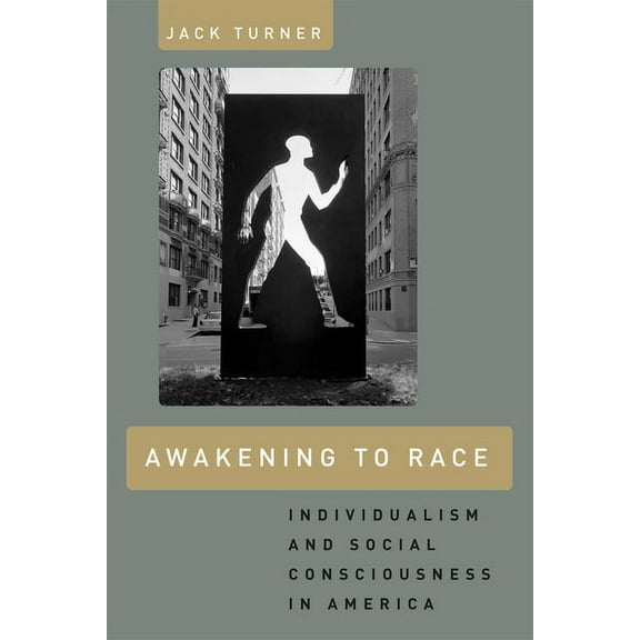 Awakening to Race : Individualism and Social Consciousness in America (Paperback)