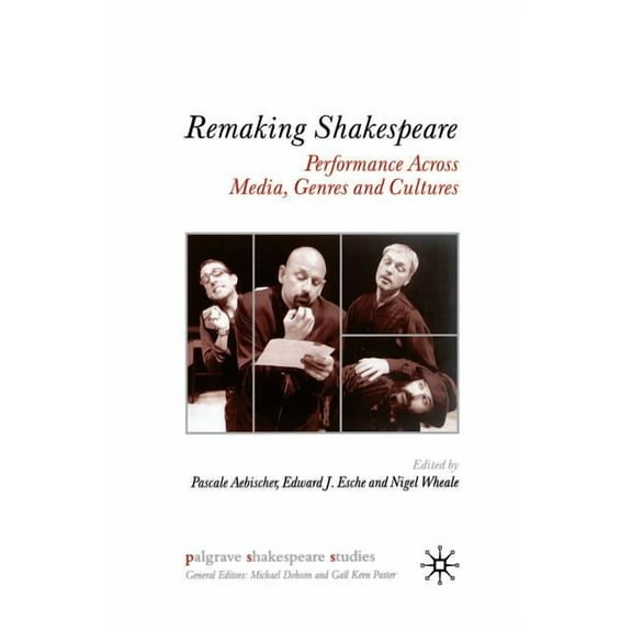 Palgrave Shakespeare Studies Remaking Shakespeare: Performance Across Media, Genres and Cultures, (Paperback)
