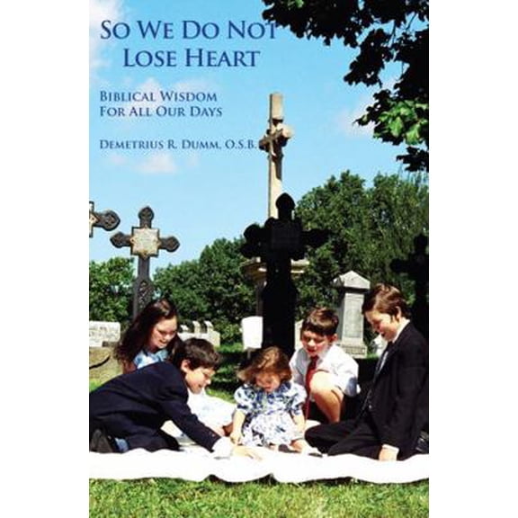 Pre-Owned So We Do Not Lose Heart Biblical Wisdom for All Our Days (Paperback) 0977390918 9780977390915
