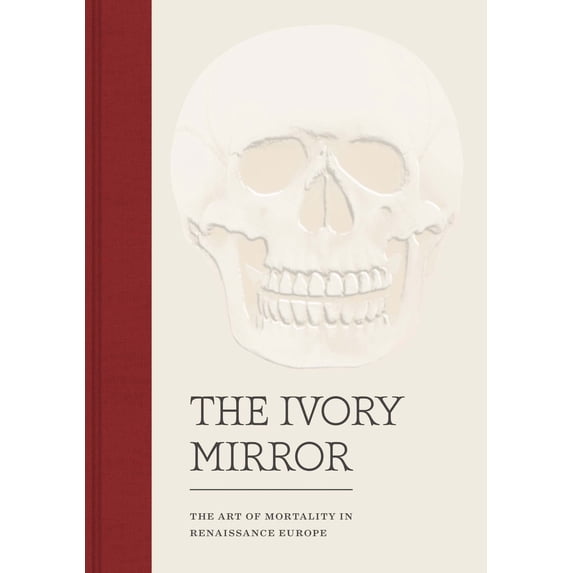 Pre-Owned The Ivory Mirror: The Art of Mortality in Renaissance Europe (Hardcover) 0300225954 9780300225952
