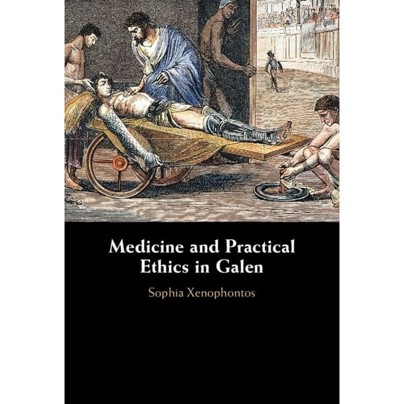 Medicine and Practical Ethics in Galen, (Hardcover)