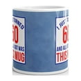 thumbnail image 3 of I Just Turned 60 All I Got Was this Coffee Tea Ceramic Mug Office Work Cup Gift 15 oz, 3 of 3