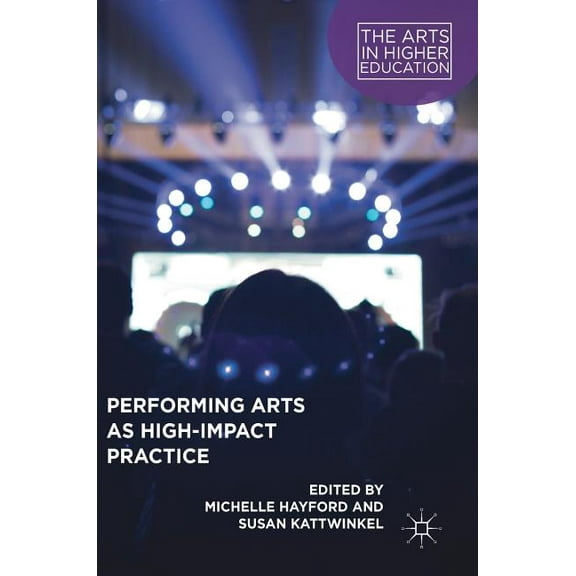 Arts in Higher Education Performing Arts as High-Impact Practice, (Hardcover)