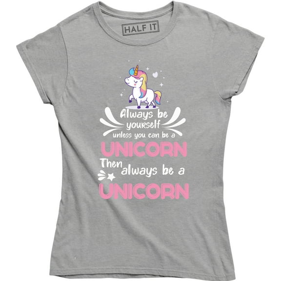 Always Be YourSelf Unless You Can Be A Unicorn Then always Be A Unicorn T-Shirt