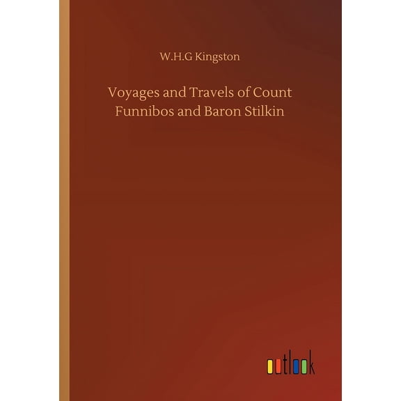 Voyages and Travels of Count Funnibos and Baron Stilkin