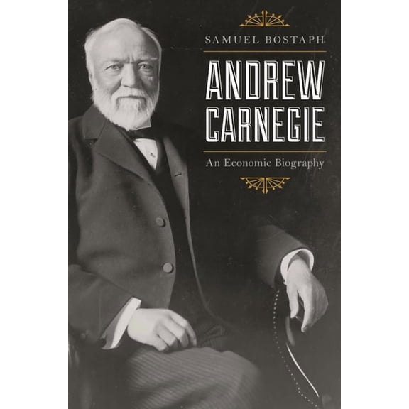 Andrew Carnegie: An Economic Biography, (Paperback)
