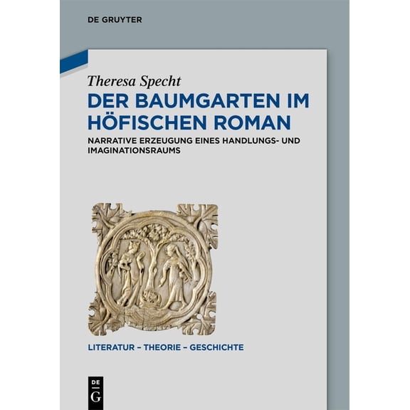 Literatur - Theorie - Geschichte Der Baumgarten im hÃ¶fischen Roman, Book 28, (Hardcover)