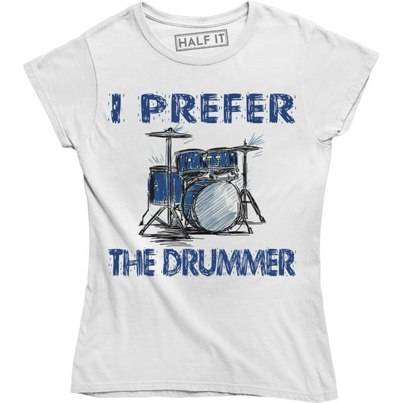 I Prefer The Drummer - Music Festival Band Concert Women's Gift Tee Shirt