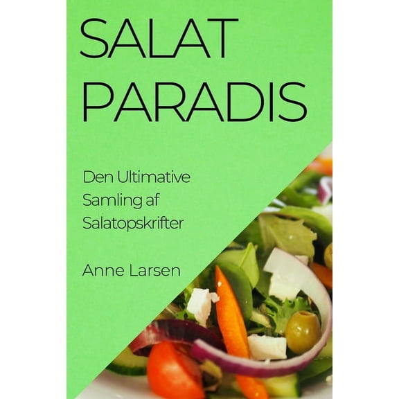 Salatparadis: Den Ultimative Samling af Salatopskrifter, (Paperback)
