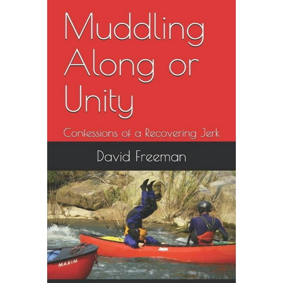 Muddling Along or Unity : Confessions of a Recovering Jerk (Paperback)