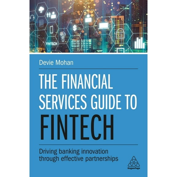 The Financial Services Guide to Fintech: Driving Banking Innovation Through Effective Partnerships, (Paperback)