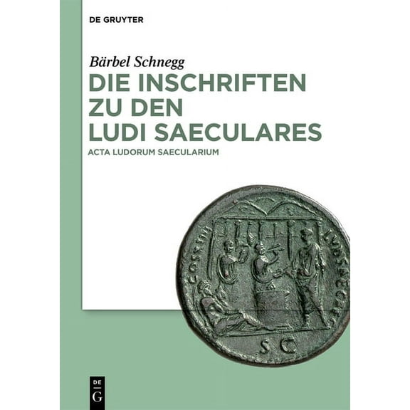 Die Inschriften Zu Den Ludi Saeculares: ACTA Ludorum Saecularium, (Hardcover)