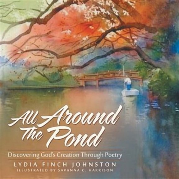 All Around The Pond: Discovering Gods Creation Through Poetry  Paperback  Lydia Finch Johnston