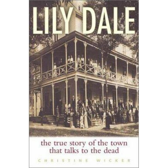 Pre-Owned Lily Dale: The True Story of the Town that Talks to the Dead (Hardcover) 0060086661 9780060086664