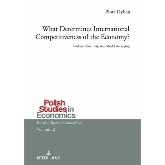 Polish Studies in Economics: What Determines International Competitiveness of the Economy?: Evidence from Bayesian Model Averaging (Hardcover)