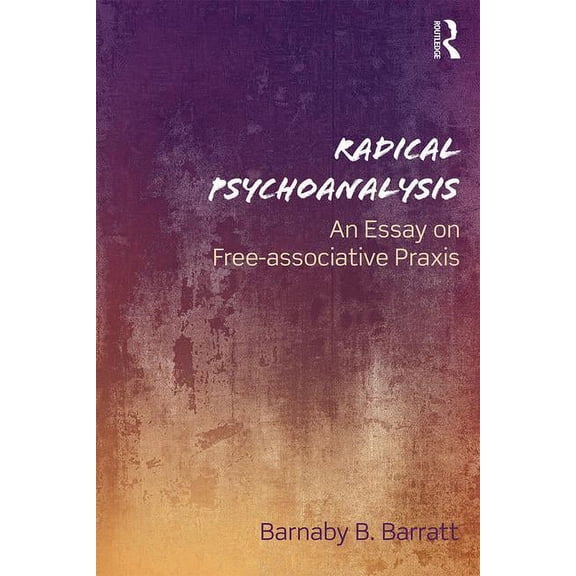 Radical Psychoanalysis: An Essay on Free-Associative PRAXIS, (Paperback)