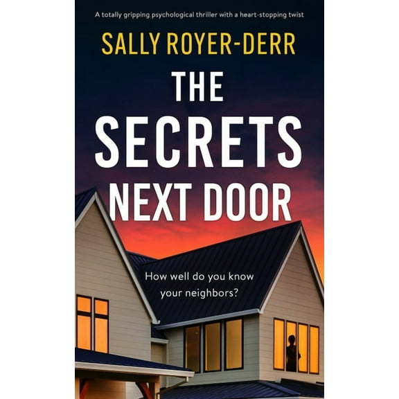 The Secrets Next Door: A Totally Gripping Psychological Thriller with a Heart-Stopping Twist, (Paperback)