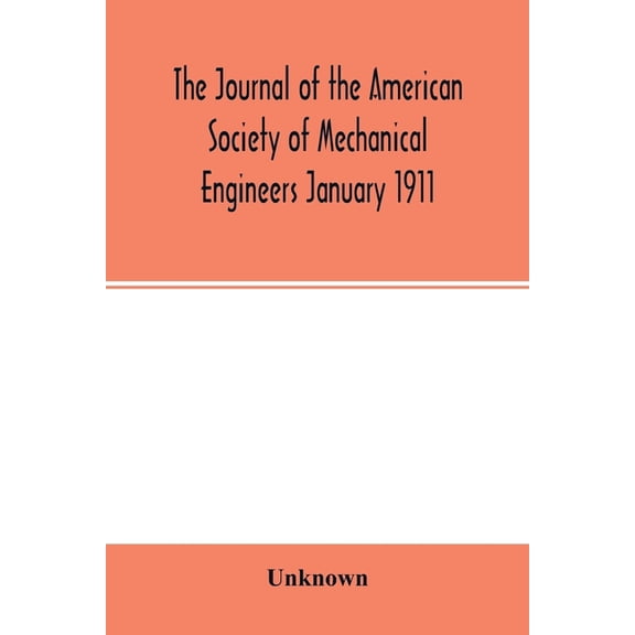 The Journal of the American Society of Mechanical Engineers January 1911, (Paperback)