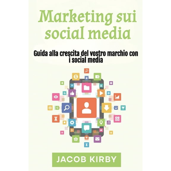 Marketing sui social media: Guida alla crescita del vostro marchio con i social media, (Paperback)