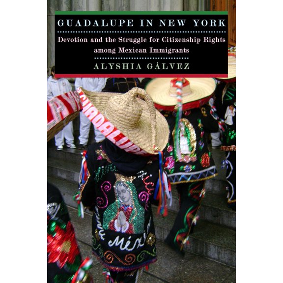 Pre-Owned Guadalupe in New York: Devotion and the Struggle for Citizenship Rights Among Mexican Immigrants (Paperback) 0814732151 9780814732151