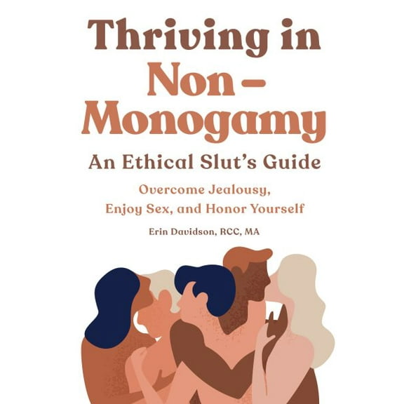 Pre-Owned Thriving in Non-Monogamy An Ethical Slut's Guide : Overcome Jealousy, Enjoy Sex, and Honor Yourself (Paperback)