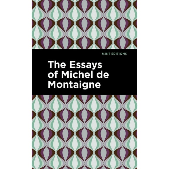 Mint Editions (Nonfiction Narratives: Es The Essays of Michel de Montaigne, (Paperback)