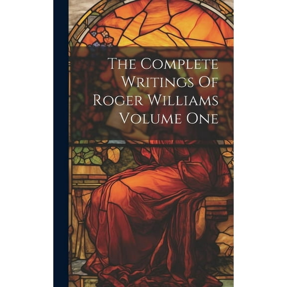 The Complete Writings Of Roger Williams Volume One (Hardcover)