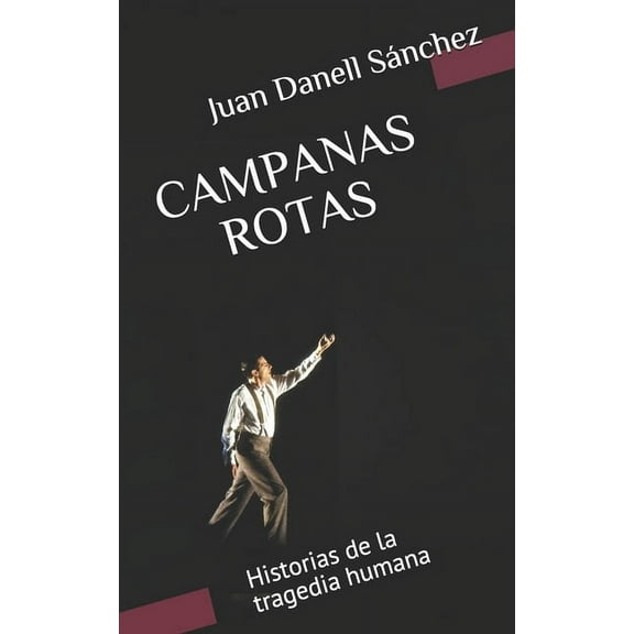 Juan Danell: Campanas Rotas: Historias de la tragedia humana (Paperback)