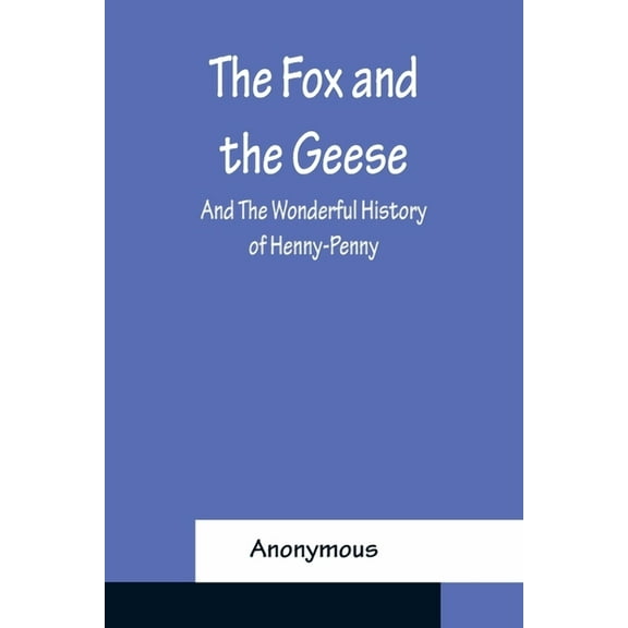 The Fox and the Geese; and The Wonderful History of Henny-Penny, (Paperback)
