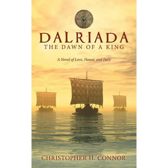 Dalriada: The Dawn of a King: A Novel of Love, Honor, and Fury (Paperback)