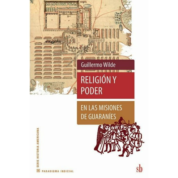 Religión y poder en las misiones de guaraníes (Paperback) by Guillermo Wilde