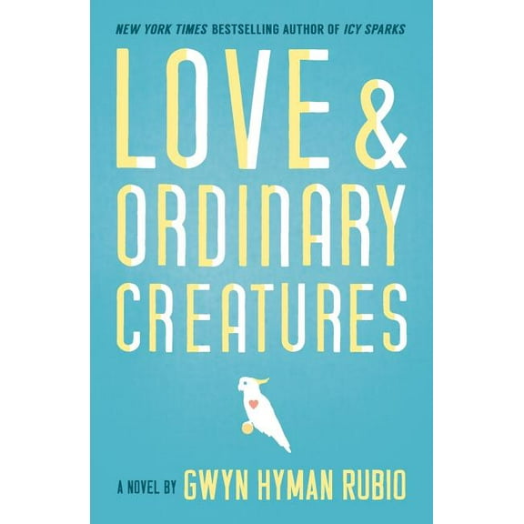 Love and Ordinary Creatures (Paperback) by Gwyn Hyman Rubio