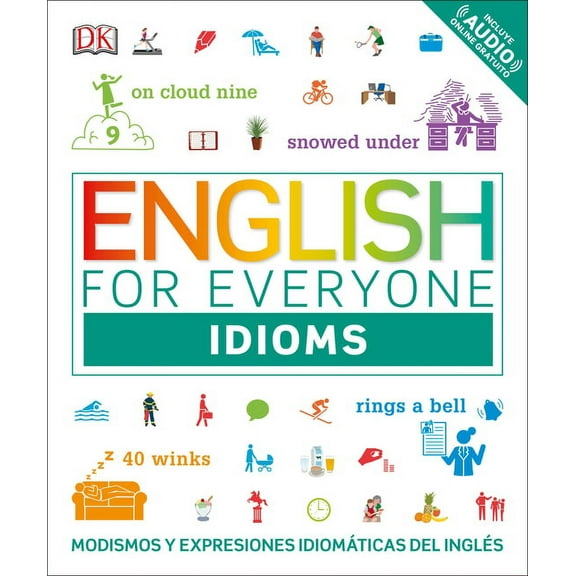 DK English for Everyone English for Everyone: Idioms: Modismos Y Expresiones IdiomÃ¡ticas del InglÃ©s, (Paperback)
