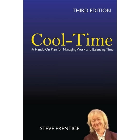 Cool-Time: A Hands On Plan for Managing Work and Balancing Time: Third Edition, (Paperback)