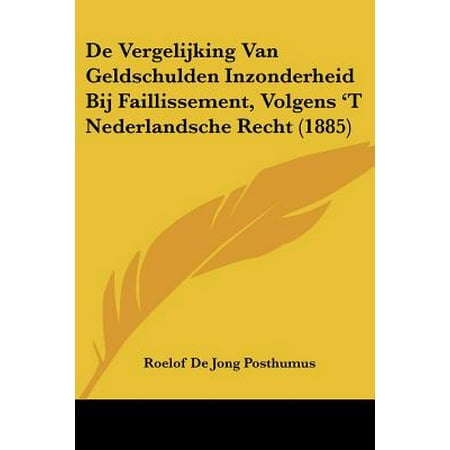 Inzonderheid Van - de Vergelijking Van Geldschulden Inzonderheid Bij Faillissement, Volgens 't Nederlandsche Recht (1885)