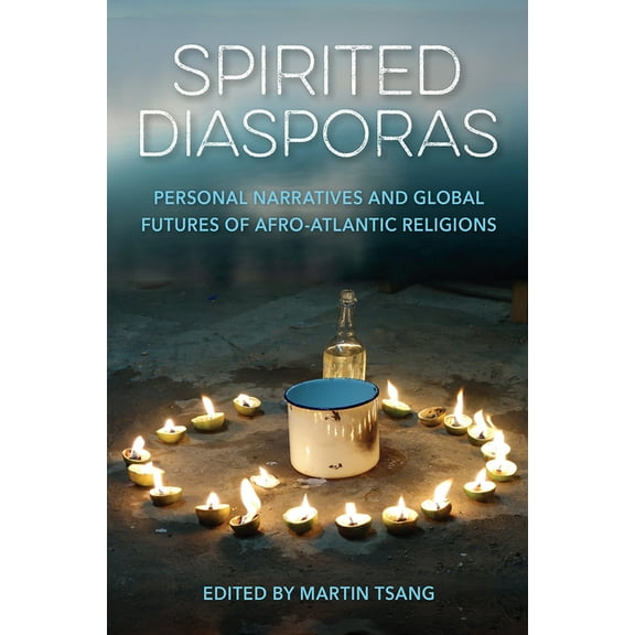 Spirited Diasporas: Personal Narratives and Global Futures of Afro-Atlantic Religions, (Hardcover)
