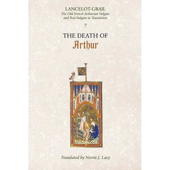 Lancelot-Grail: 7. the Death of Arthur: The Old French Arthurian Vulgate and Post-Vulgate in Translation, (Paperback)