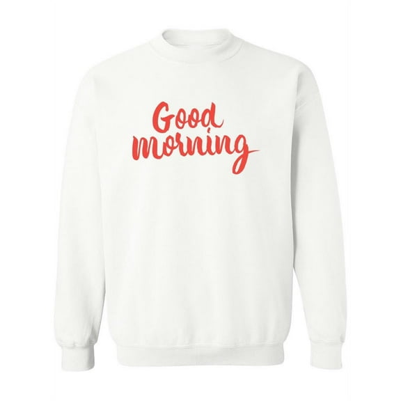 Good Morning ! Sweatshirt Women -Image by Shutterstock, Female Small