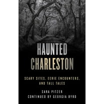 Haunted Haunted Charleston: Scary Sites, Eerie Encounters, and Tall Tales, (Paperback)