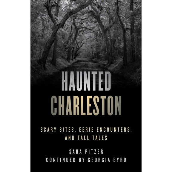 Haunted Haunted Charleston: Scary Sites, Eerie Encounters, and Tall Tales, (Paperback)